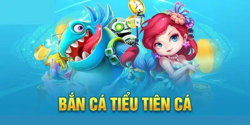 Bắn cá tiểu tiên cá